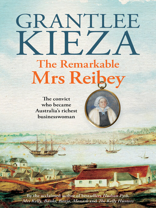 Title details for The Remarkable Mrs Reibey by Grantlee Kieza - Available